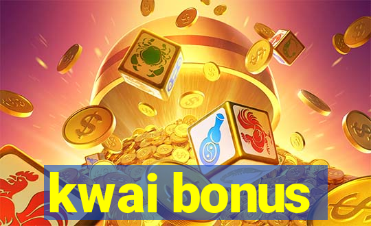 kwai bonus